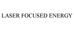 LASER FOCUSED ENERGY trademark