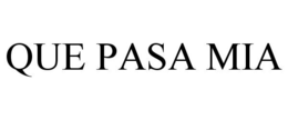 QUE PASA MIA trademark