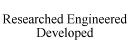 RESEARCHED ENGINEERED DEVELOPED trademark