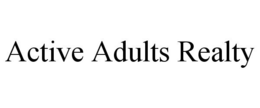 ACTIVE ADULTS REALTY trademark