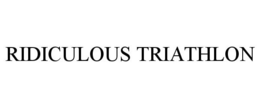 RIDICULOUS TRIATHLON trademark