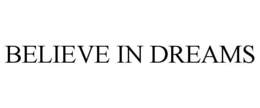 BELIEVE IN DREAMS trademark