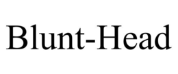 BLUNT-HEAD trademark