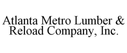 ATLANTA METRO LUMBER & RELOAD COMPANY, INC. trademark