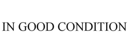 IN GOOD CONDITION trademark