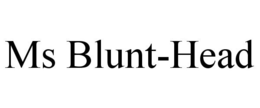 MS BLUNT-HEAD trademark