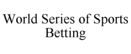 WORLD SERIES OF SPORTS BETTING trademark