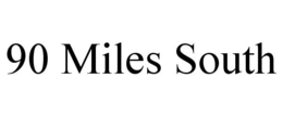 90 MILES SOUTH trademark
