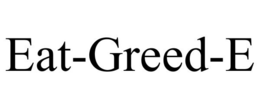 EAT-GREED-E trademark