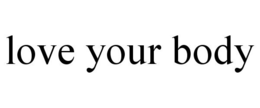 LOVE YOUR BODY trademark