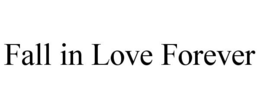 FALL IN LOVE FOREVER trademark