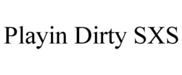 PLAYIN DIRTY SXS trademark