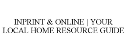 INPRINT & ONLINE | YOUR LOCAL HOME RESOURCE GUIDE trademark