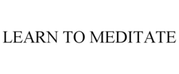LEARN TO MEDITATE trademark