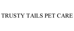 TRUSTY TAILS PET CARE trademark