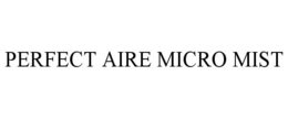 PERFECT AIRE MICRO MIST trademark
