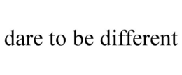 DARE TO BE DIFFERENT trademark