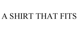 A SHIRT THAT FITS trademark