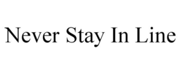 NEVER STAY IN LINE trademark