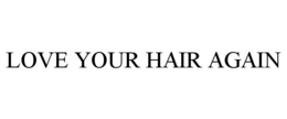 LOVE YOUR HAIR AGAIN trademark