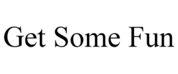 GET SOME FUN trademark