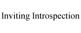 INVITING INTROSPECTION trademark