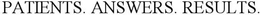 PATIENTS. ANSWERS. RESULTS. trademark