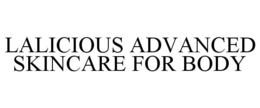 LALICIOUS ADVANCED SKINCARE FOR BODY trademark