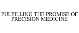 FULFILLING THE PROMISE OF PRECISION MEDICINE trademark