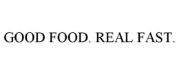 GOOD FOOD. REAL FAST. trademark