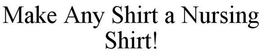 MAKE ANY SHIRT A NURSING SHIRT! trademark
