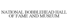 NATIONAL BOBBLEHEAD HALL OF FAME AND MUSEUM trademark