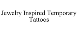 JEWELRY INSPIRED TEMPORARY TATTOOS trademark