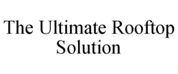 THE ULTIMATE ROOFTOP SOLUTION trademark