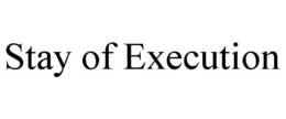 STAY OF EXECUTION trademark