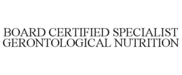 BOARD CERTIFIED SPECIALIST GERONTOLOGICAL NUTRITION trademark