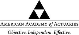 AMERICAN ACADEMY OF ACTUARIES OBJECTIVE. INDEPENDENT. EFFECTIVE. trademark