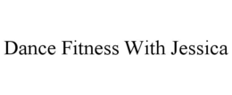 DANCE FITNESS WITH JESSICA trademark