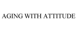 AGING WITH ATTITUDE trademark