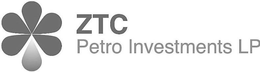 ZTC PETRO INVESTMENTS LP trademark