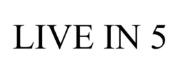 LIVE IN 5 trademark