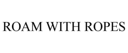 ROAM WITH ROPES trademark