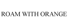 ROAM WITH ORANGE trademark
