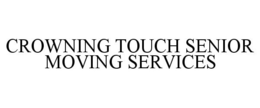 CROWNING TOUCH SENIOR MOVING SERVICES trademark