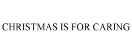 CHRISTMAS IS FOR CARING trademark