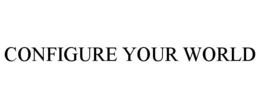 CONFIGURE YOUR WORLD trademark
