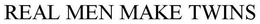 REAL MEN MAKE TWINS trademark