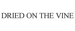 DRIED ON THE VINE trademark