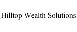HILLTOP WEALTH SOLUTIONS trademark