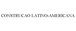 CONSTRUCAO LATINO-AMERICANA trademark
